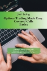 Options Trading Made Easy - Covered Calls Basics: A beginners guide to Covered Calls. Learn why Covered Calls can be an Income and a Way to generate C Cover Image