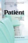 Patient: A Humorous Memoir of Healthcare and Healing By Akshay Rao Cover Image