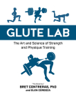 Glute Lab: The Art and Science of Strength and Physique Training By Bret Contreras, Glen Cordoza Cover Image