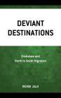 Deviant Destinations: Zimbabwe and North to South Migration By Rose Jaji Cover Image