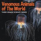 Venomous Animals of The World: Third Grade Science Series Cover Image