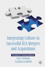 Integrating Culture in Successful RIA Mergers and Acquisitions: The Guide for Financial Advisors By Greg Friedman, Cynthia Greenfield Cover Image