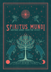 Spiritus Mundi: Writings Borne from the Occult By Elizabeth Kim (Editor), Kaitlynn Copithorne (Illustrator) Cover Image