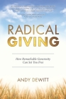 Radical Giving: How Remarkable Generosity Can Set You Free By Andy DeWitt Cover Image