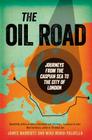 The Oil Road: Journeys From The Caspian Sea To The City Of London Cover Image