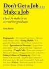 Don't Get a Job… Make a Job: How to Make it as a Creative Gradute (in the fields of Design, Fashion, Architecture, Advertising and more) Cover Image