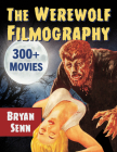 The Werewolf Filmography: 300+ Movies By Bryan Senn Cover Image