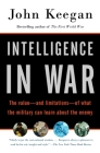 Intelligence in War: The value--and limitations--of what the military can learn about the enemy By John Keegan Cover Image