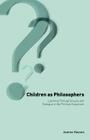 Children as Philosophers: Learning Through Enquiry and Dialogue in the Primary Classroom By Joanna Haynes Cover Image