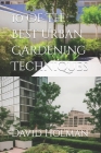 10 Of The Best Urban Gardening Techniques By David Holman Cover Image