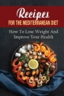 Recipes For The Mediterranean Diet: How To Lose Weight And Improve Your Health By Fatimah Mountain Cover Image