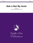 Bob Is Not My Uncle: Score & Parts (Eighth Note Publications) By Vince Gassi (Composer) Cover Image