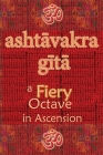 Ashtavakra Gita: A Fiery Octave in Ascension Cover Image