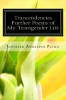 Trancendencies: Further Poems of My Transgender life By Jennifer Angelina Petro Cover Image