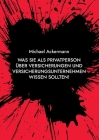 Was Sie als Privatperson über Versicherungen und Versicherungsunternehmen wissen sollten! By Michael Ackermann Cover Image