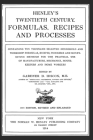 Henley's Twentieth Century Formulas, Recipes and Processes: Containing Ten Thousand Selected Household and Workshop Formulas, Recipes, Processes and M By Gardner D. Hiscox M. E. Cover Image