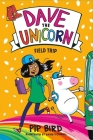 Dave the Unicorn: Field Trip By Pip Bird, David O'Connell (Illustrator) Cover Image