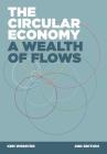 The Circular Economy: A Wealth of Flows - 2nd Edition By Ken Webster, Dame Ellen MacArthur (Foreword by), Walter Stahel (Contribution by) Cover Image