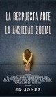 La Respuesta ante la Ansiedad Social: El libro de trabajo comprobado para el introvertido para remediar la ansiedad social y sobrellevar la timidez: p Cover Image