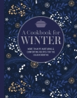 A Cookbook for Winter: More than 95 nurturing & comforting recipes for the colder months By Ryland Peters & Small Cover Image