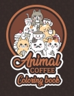 Animal Coffee Coloring Book: Simple & Easy Fun adult Coloring Books For Stress Relieving & Relaxation - Gifts For Coffee & Animal Lovers Cover Image
