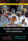 Global Dynamics of Shi'a Marriages: Religion, Gender, and Belonging (Politics of Marriage and Gender: Global Issues in Local Contexts) Cover Image