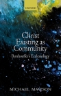 Christ Existing as Community: Bonhoeffer's Ecclesiology By Michael Mawson Cover Image