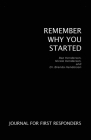 Remember Why You Started: Journal for First Responders By Brenda Henderson, Rae Henderson, Nicole Henderson Cover Image