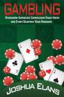 Gambling Addiction: Overcome Gambling Compulsion Right Away and Start Enjoying Your Freedom Cover Image