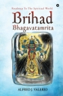 Brihad Bhagavatamrita: Roadmap to the Spiritual World By Alfred J. Valerio Cover Image