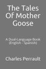 The Tales of Mother Goose: A Dual-Language Book (English - Spanish) By Charles Welsh (Translator), Charles Perrault Cover Image