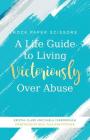 A Life Guide to Living Victoriously Over Abuse By Carla Yarborough, Kristal Clark Cover Image