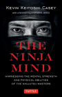 The Ninja Mind: Harnessing the Mental Strength and Physical Abilities of the Ninjutsu Masters By Kevin Keitoshi Casey, Stephen K. Hayes (Foreword by) Cover Image