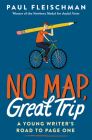 No Map, Great Trip: A Young Writer’s Road to Page One By Paul Fleischman Cover Image