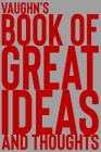 Vaughn's Book of Great Ideas and Thoughts: 150 Page Dotted Grid and individually numbered page Notebook with Colour Softcover design. Book format: 6 x By 2. Scribble Cover Image