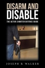 Disarm and Disable: The Active Shooter Defense Guide Cover Image