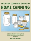 The USDA Complete Guide To Home Canning (Legacy Edition): The USDA's Handbook For Preserving, Pickling, And Fermenting Vegetables, Fruits, and Meats - Cover Image