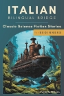 Italian Bilingual Bridge: Classic Science Fiction Stories for Beginners By Vallerie Wilson Cover Image