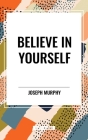 Believe in Yourself By Joseph Murphy Cover Image