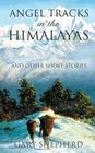 Angel Tracks in the Himalayas By Gary Shepherd Cover Image