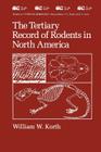 The Tertiary Record of Rodents in North America (Topics in Geobiology #12) By William W. Korth Cover Image