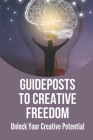 Guideposts To Creative Freedom: Unlock Your Creative Potential: Write To Your Heart'S Content Cover Image