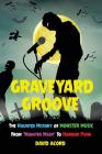 Graveyard Groove: The Haunted History of Monster Music from 