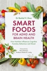Smart Foods for ADHD and Brain Health: How Nutrition Influences Cognitive Function, Behaviour and Mood By Rachel Gow, Rory Bremner (Foreword by), Robert Lustig (Foreword by) Cover Image