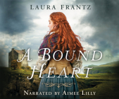 A Bound Heart By Laura Frantz, Aimee Lilly (Narrated by) Cover Image