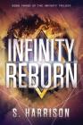 Infinity Reborn (Infinity Trilogy #3) By S. Harrison Cover Image
