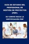 Guía de estudio del Project Management Professional (PMP): Su camino hacia la certificación PMP Cover Image