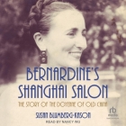 Bernardine's Shanghai Salon: The Story of the Doyenne of Old China By Susan Blumberg-Kason, Nancy Wu (Read by) Cover Image