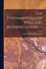 The Fundamentals of Well Log Interpretation. -- By Malcolm Robert Jesse 1919- Wyllie (Created by) Cover Image