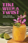 Tiki with a Twist: 75 Cool, Fresh, and Wild Tropical Cocktails By Lynn Calvo, James O. Fraioli Cover Image